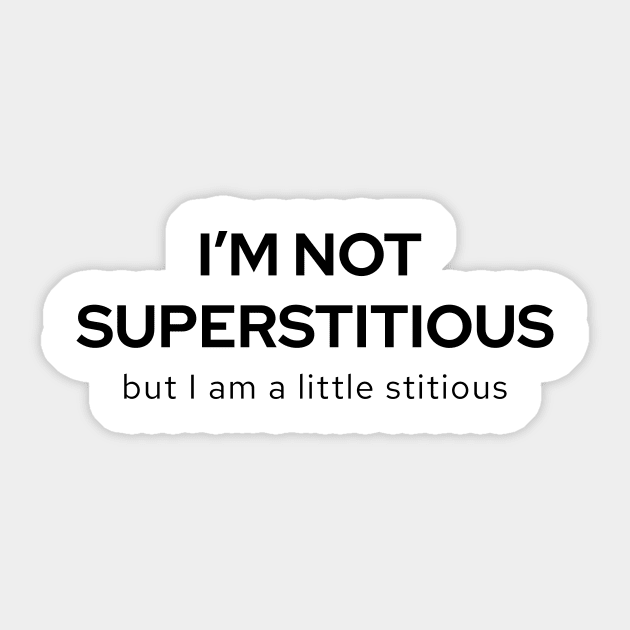 I'm Not Superstitious But I Am A Little Stitious Sticker by quoteee